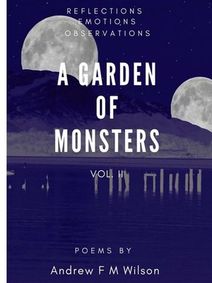 cover image of A Garden of Monsters Volume II (Reflections Emotions Observations)